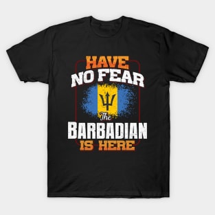 Barbadian Flag  Have No Fear The Barbadian Is Here - Gift for Barbadian From Barbados T-Shirt